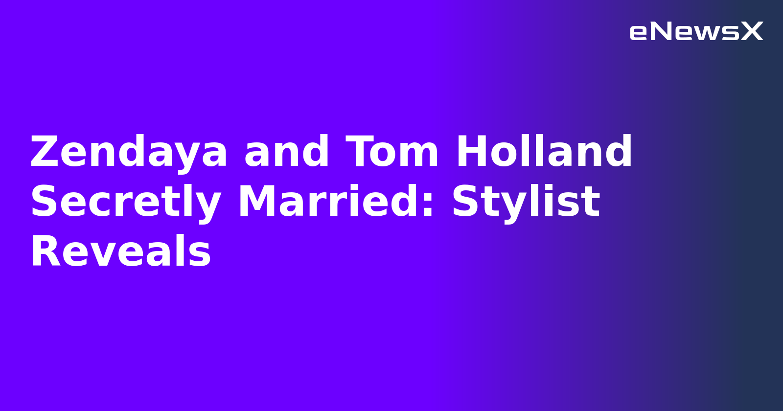 Zendaya and Tom Holland Secretly Married: Stylist Reveals.webp