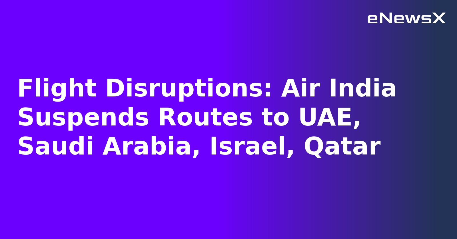 Flight Disruptions: Air India Suspends Routes to UAE, Saudi Arabia, Israel, Qatar.webp Flight Disruptions: Air India Suspends Routes to UAE, Saudi Arabia, Israel, Qatar.webp