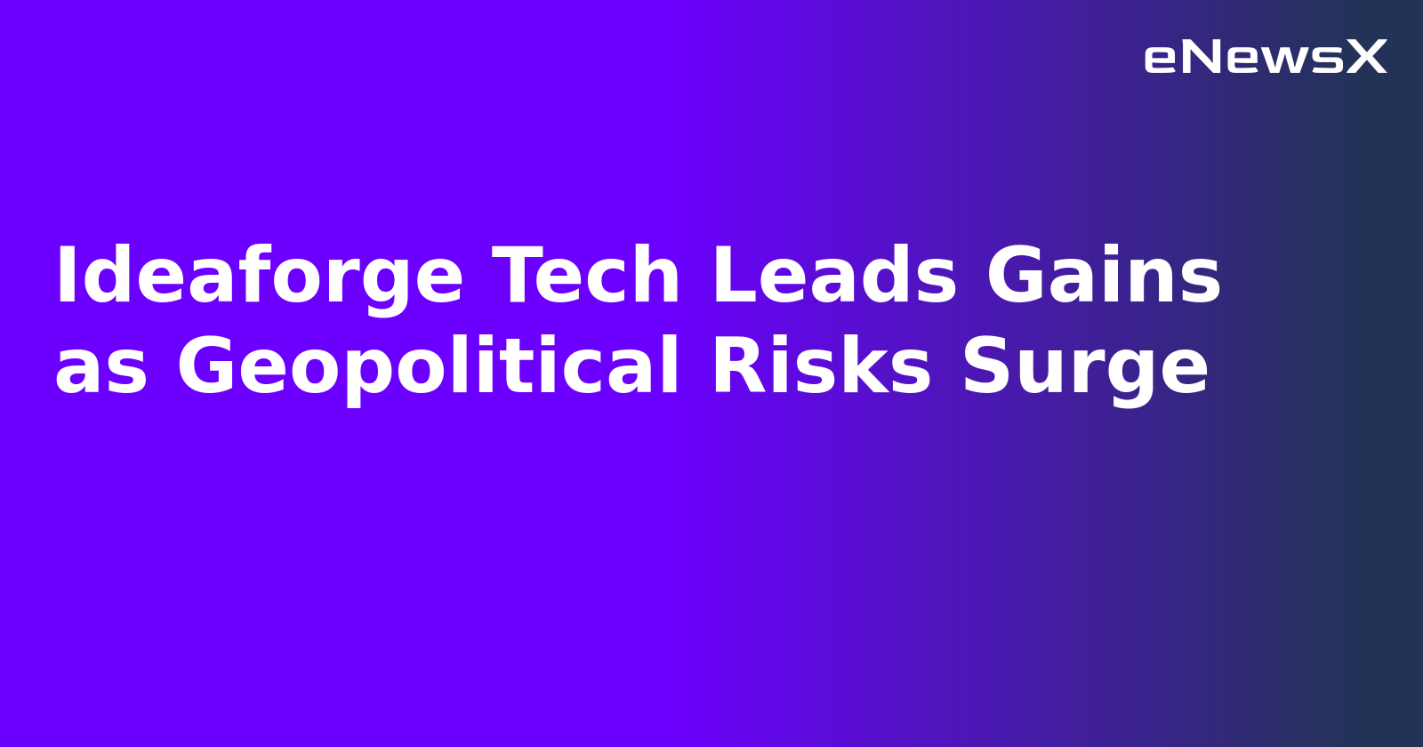 Ideaforge Tech Leads Gains as Geopolitical Risks Surge.webp