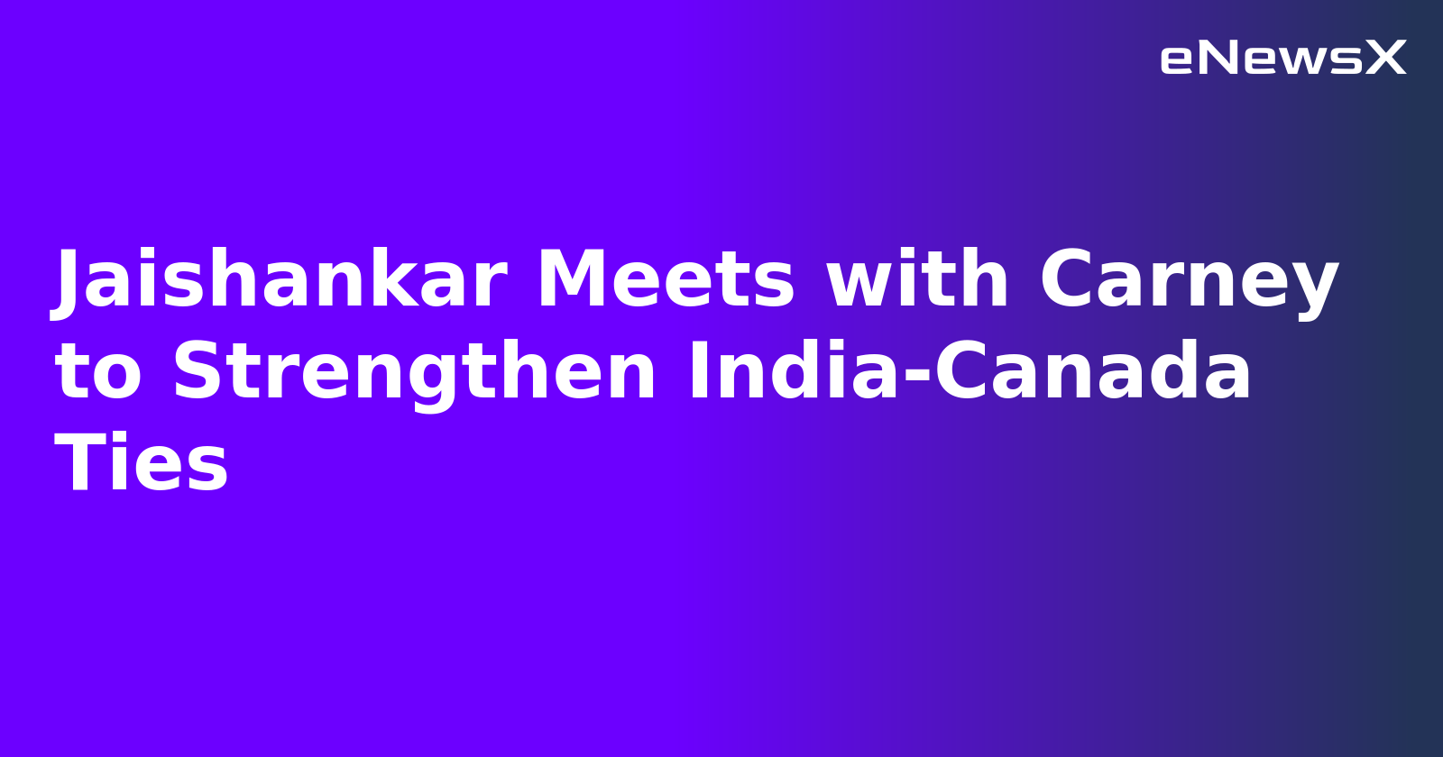 Jaishankar Meets with Carney to Strengthen India-Canada Ties.webp