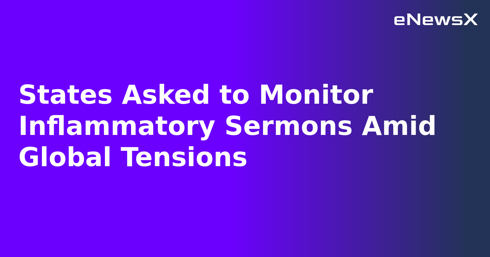 States Asked to Monitor Inflammatory Sermons Amid Global Tensions.webp