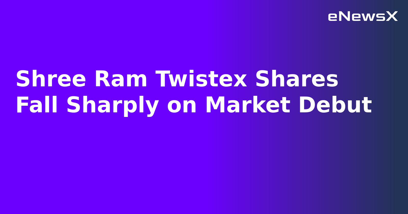 Shree Ram Twistex Shares Fall Sharply on Market Debut.webp