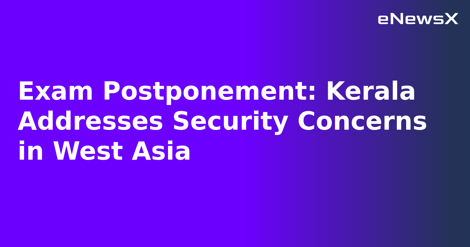 Exam Postponement: Kerala Addresses Security Concerns in West Asia.webp