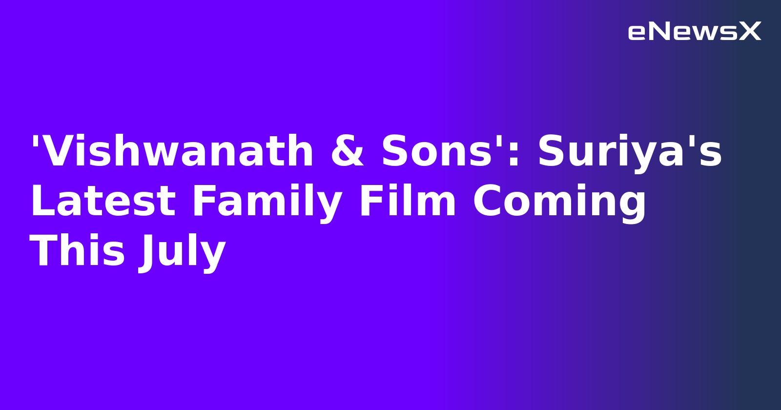 'Vishwanath & Sons': Suriya's Latest Family Film Coming This July.webp