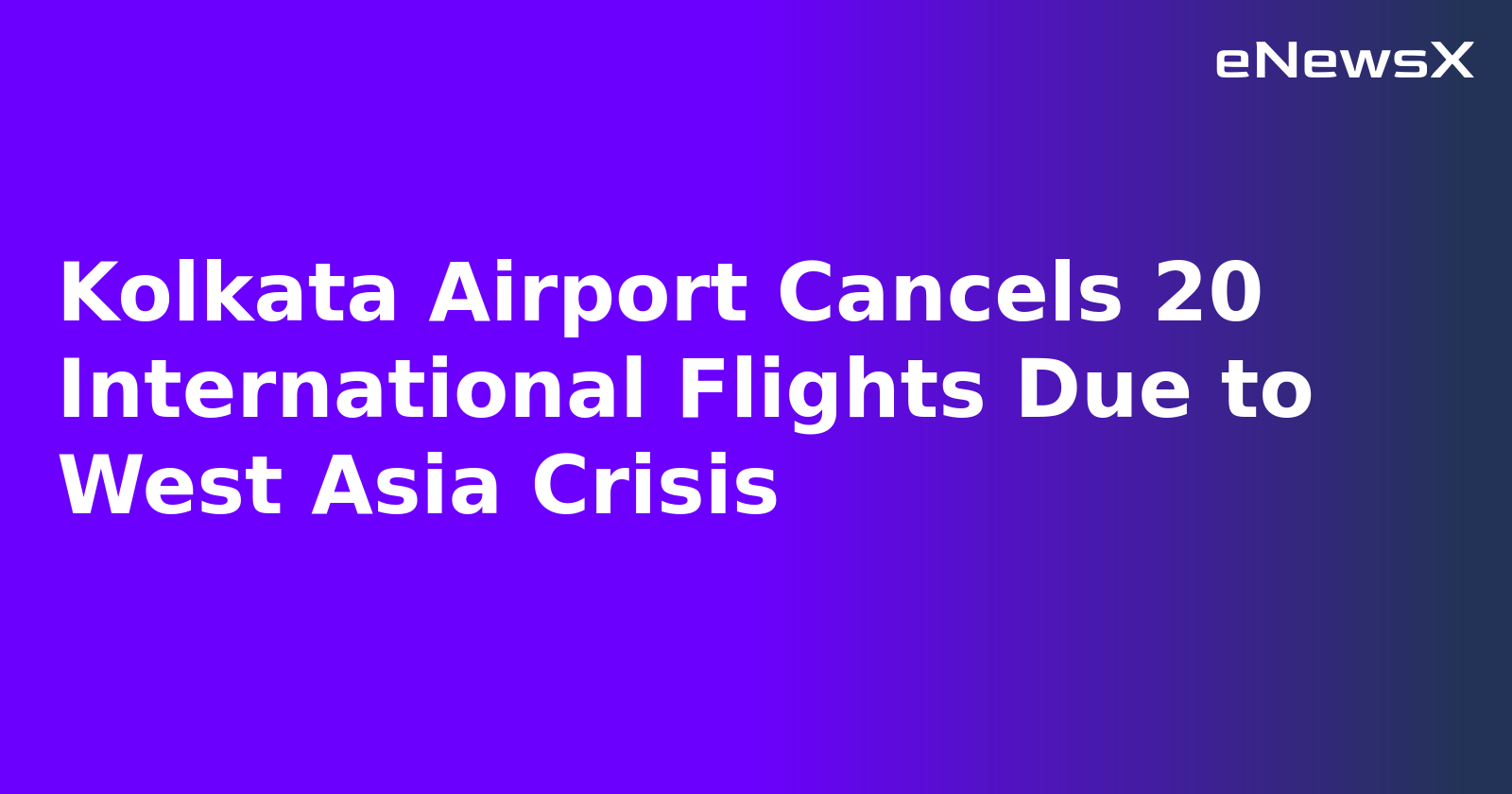 Kolkata Airport Cancels 20 International Flights Due to West Asia Crisis.webp