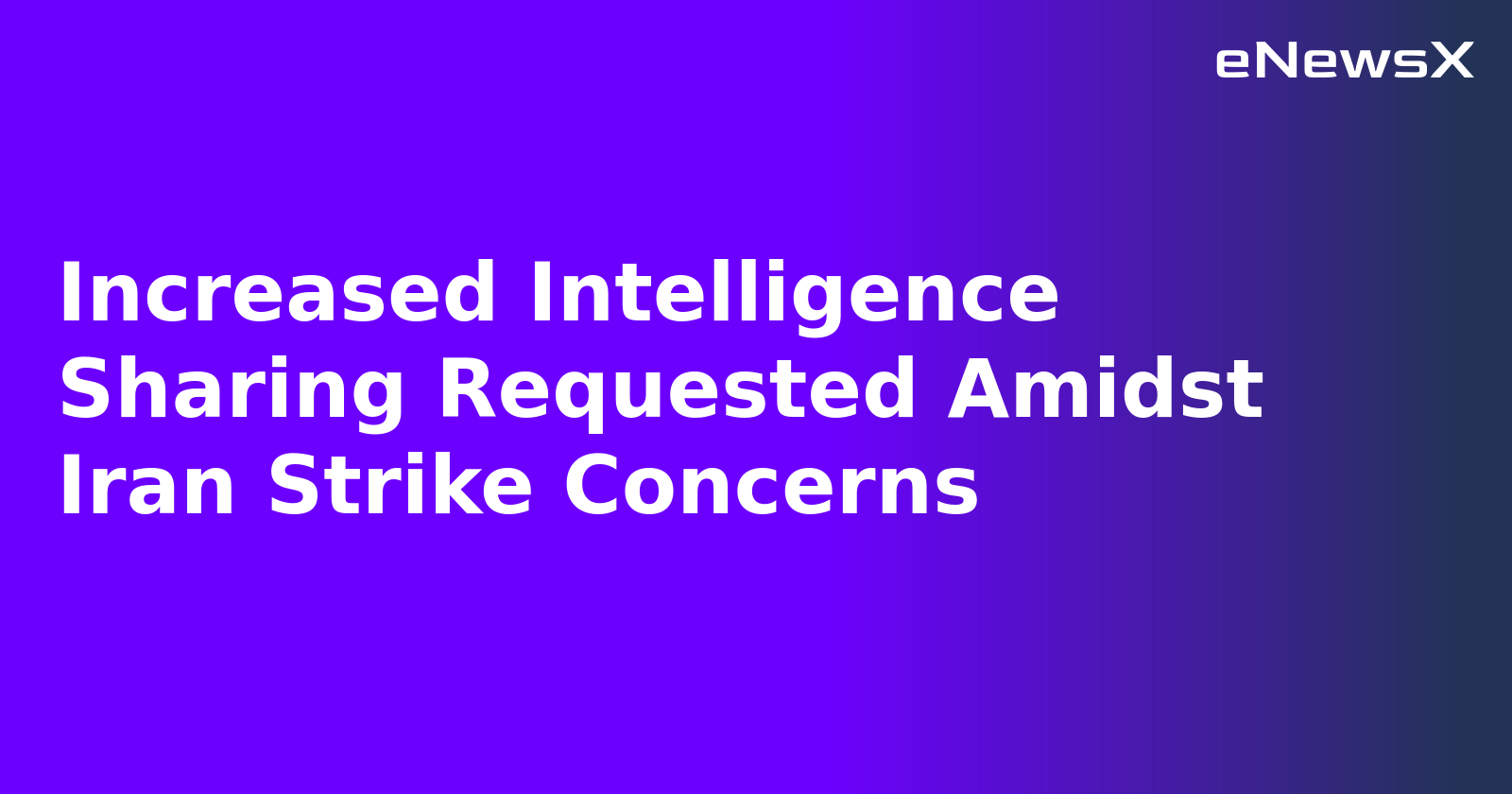 Increased Intelligence Sharing Requested Amidst Iran Strike Concerns.webp