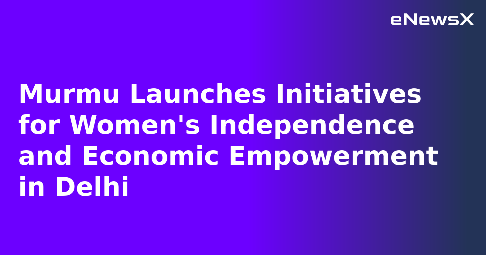 Murmu Launches Initiatives for Women's Independence and Economic Empowerment in Delhi.webp