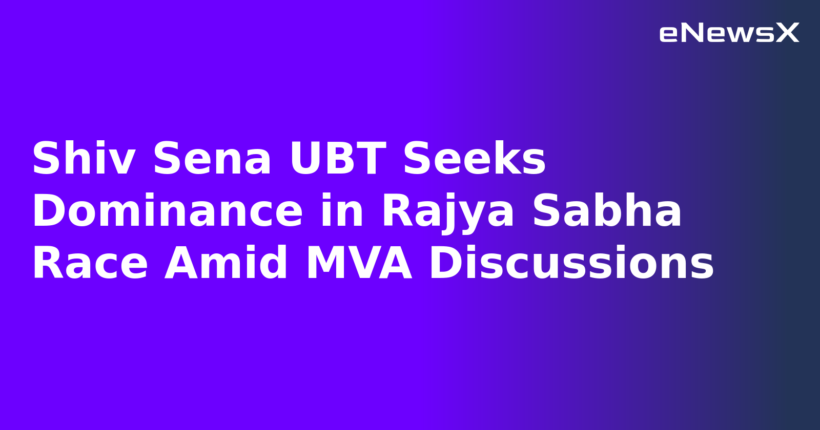 Shiv Sena UBT Seeks Dominance in Rajya Sabha Race Amid MVA Discussions.webp