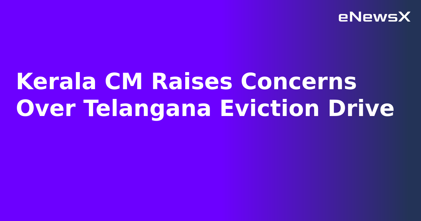 Kerala CM Raises Concerns Over Telangana Eviction Drive.webp