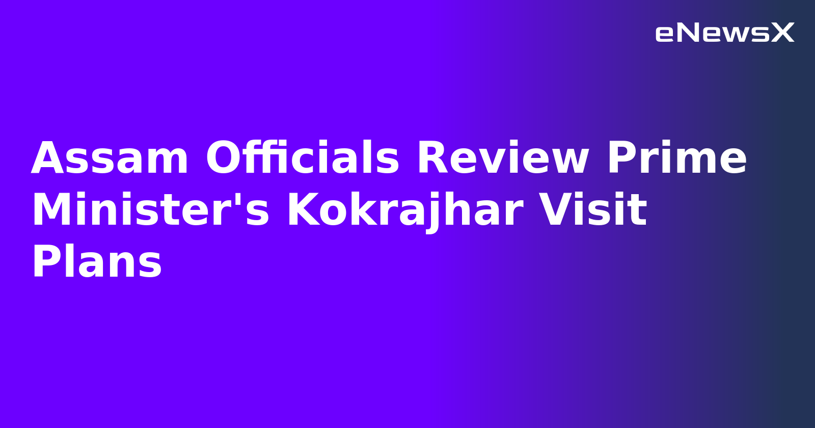 Assam Officials Review Prime Minister's Kokrajhar Visit Plans.webp