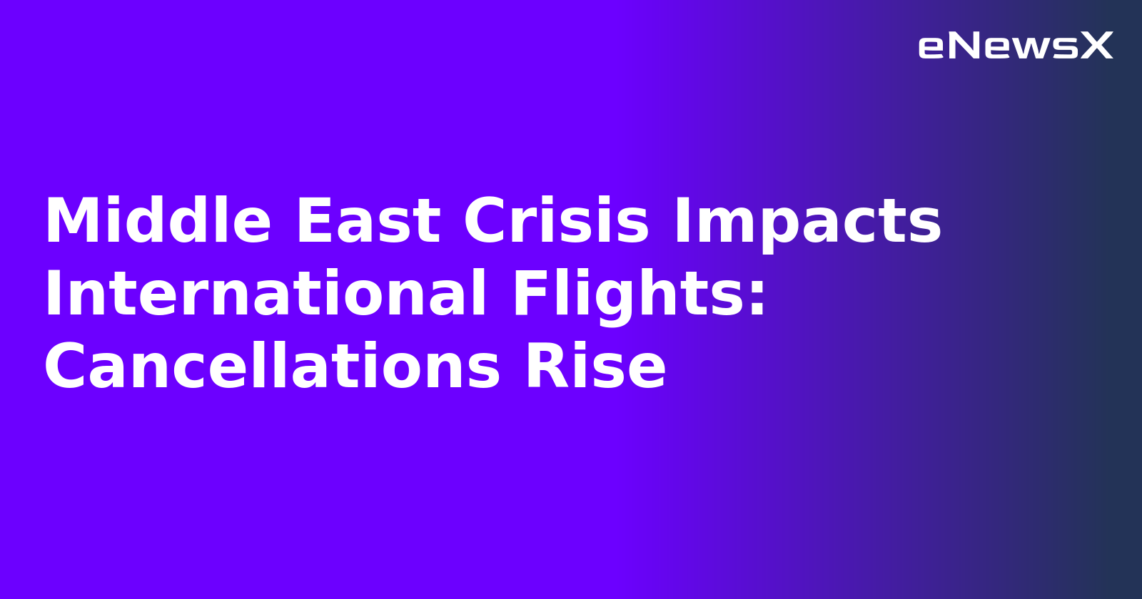 Middle East Crisis Impacts International Flights: Cancellations Rise.webp Middle East Crisis Impacts International Flights: Cancellations Rise.webp