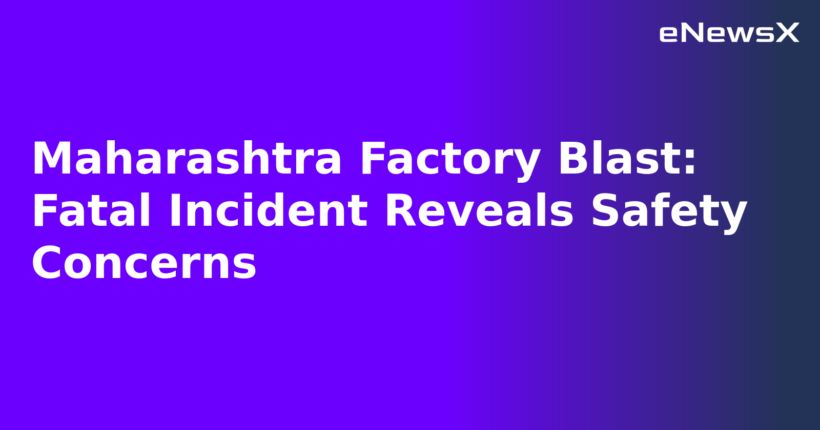 Maharashtra Factory Blast: Fatal Incident Reveals Safety Concerns.webp Maharashtra Factory Blast: Fatal Incident Reveals Safety Concerns.webp