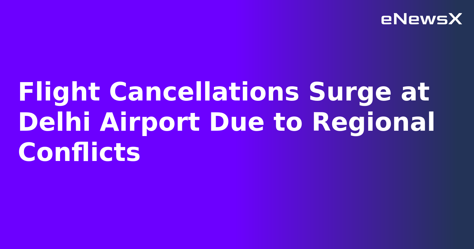 Flight Cancellations Surge at Delhi Airport Due to Regional Conflicts.webp