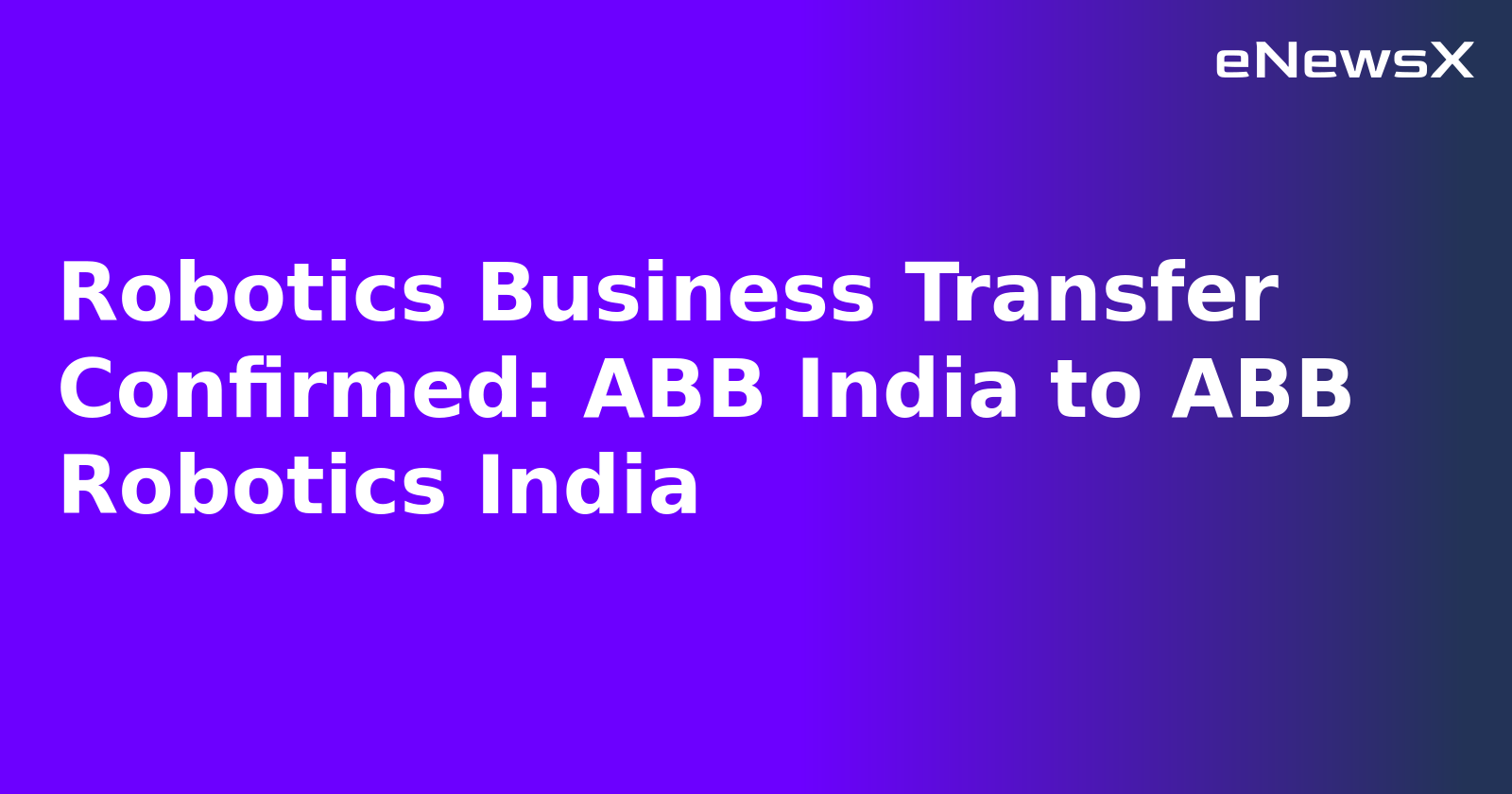 Robotics Business Transfer Confirmed: ABB India to ABB Robotics India.webp