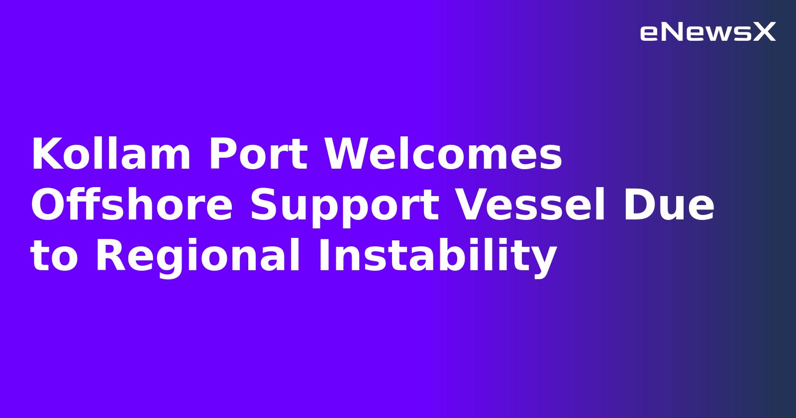 Kollam Port Welcomes Offshore Support Vessel Due to Regional Instability