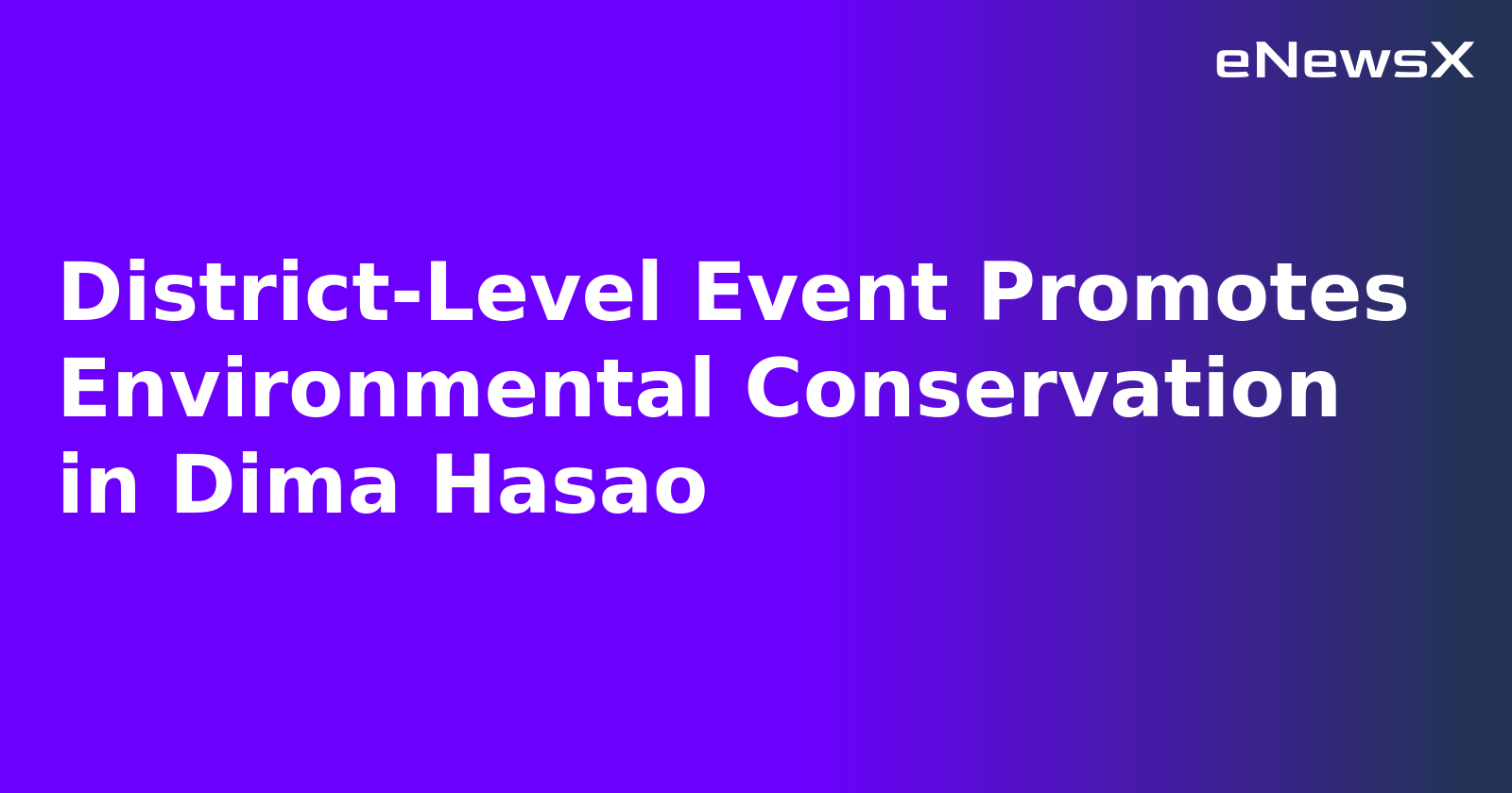 District-Level Event Promotes Environmental Conservation in Dima Hasao.webp