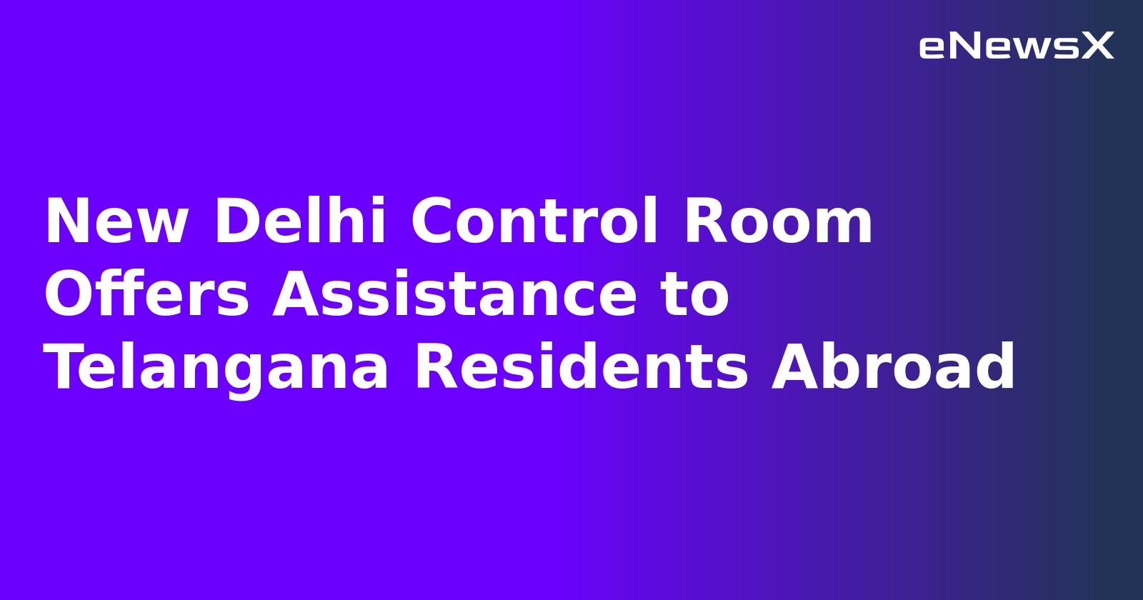 New Delhi Control Room Offers Assistance to Telangana Residents Abroad.webp