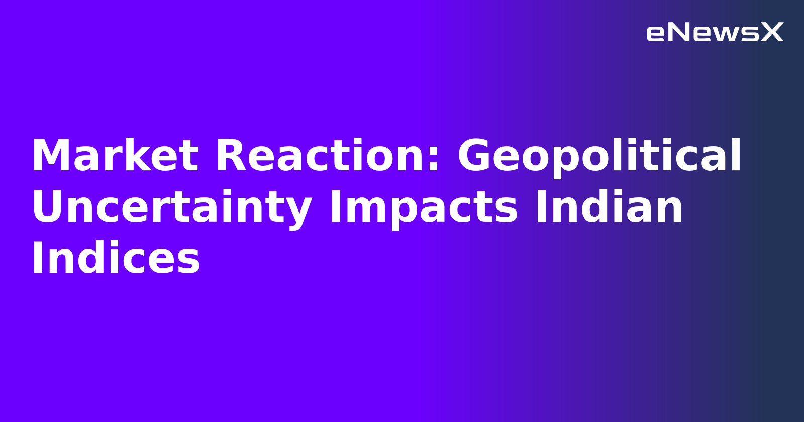 Market Reaction: Geopolitical Uncertainty Impacts Indian Indices.webp