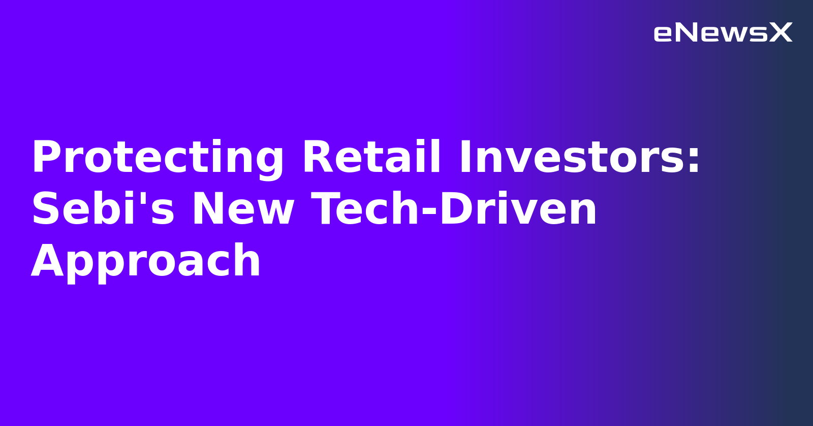 Protecting Retail Investors: Sebi's New Tech-Driven Approach.webp