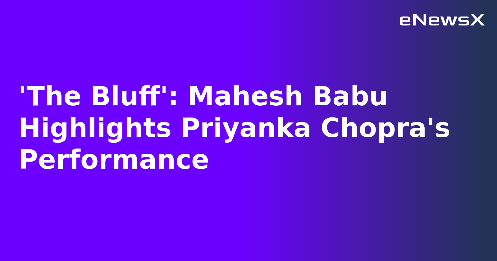 'The Bluff': Mahesh Babu Highlights Priyanka Chopra's Performance.webp