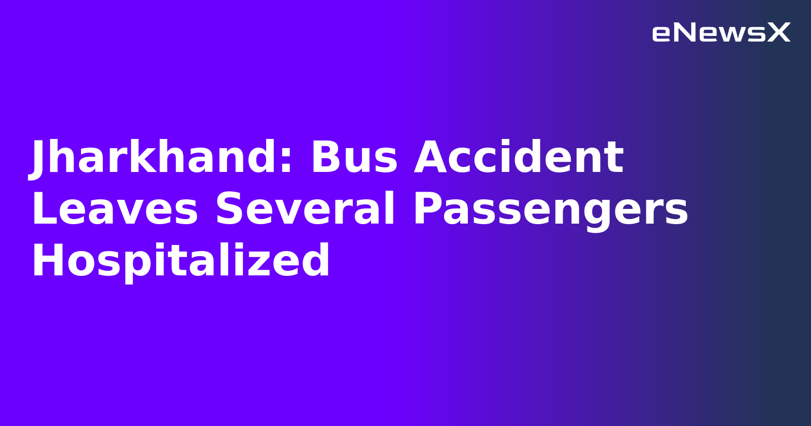 Jharkhand: Bus Accident Leaves Several Passengers Hospitalized.webp