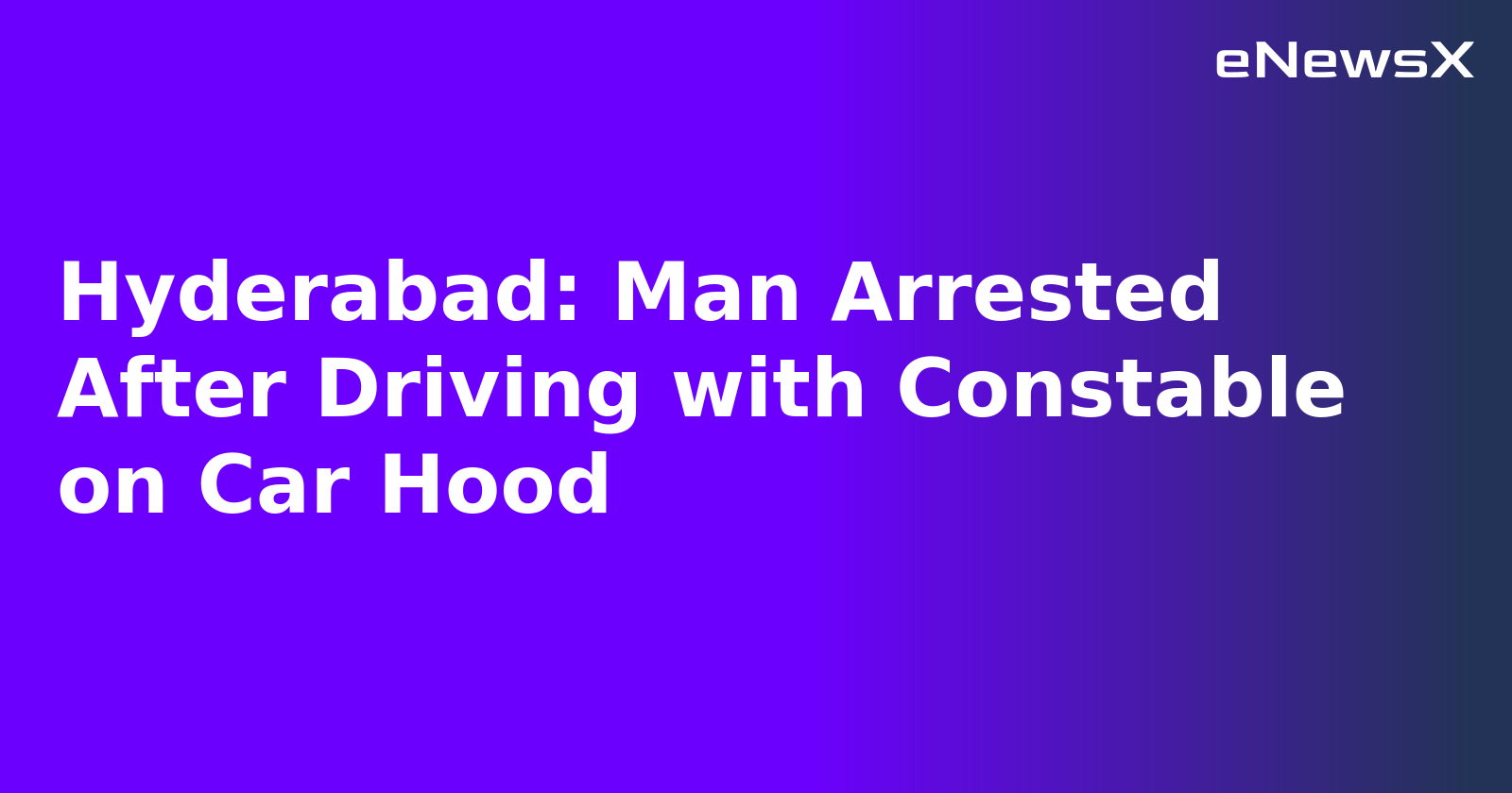 Hyderabad: Man Arrested After Driving with Constable on Car Hood.webp