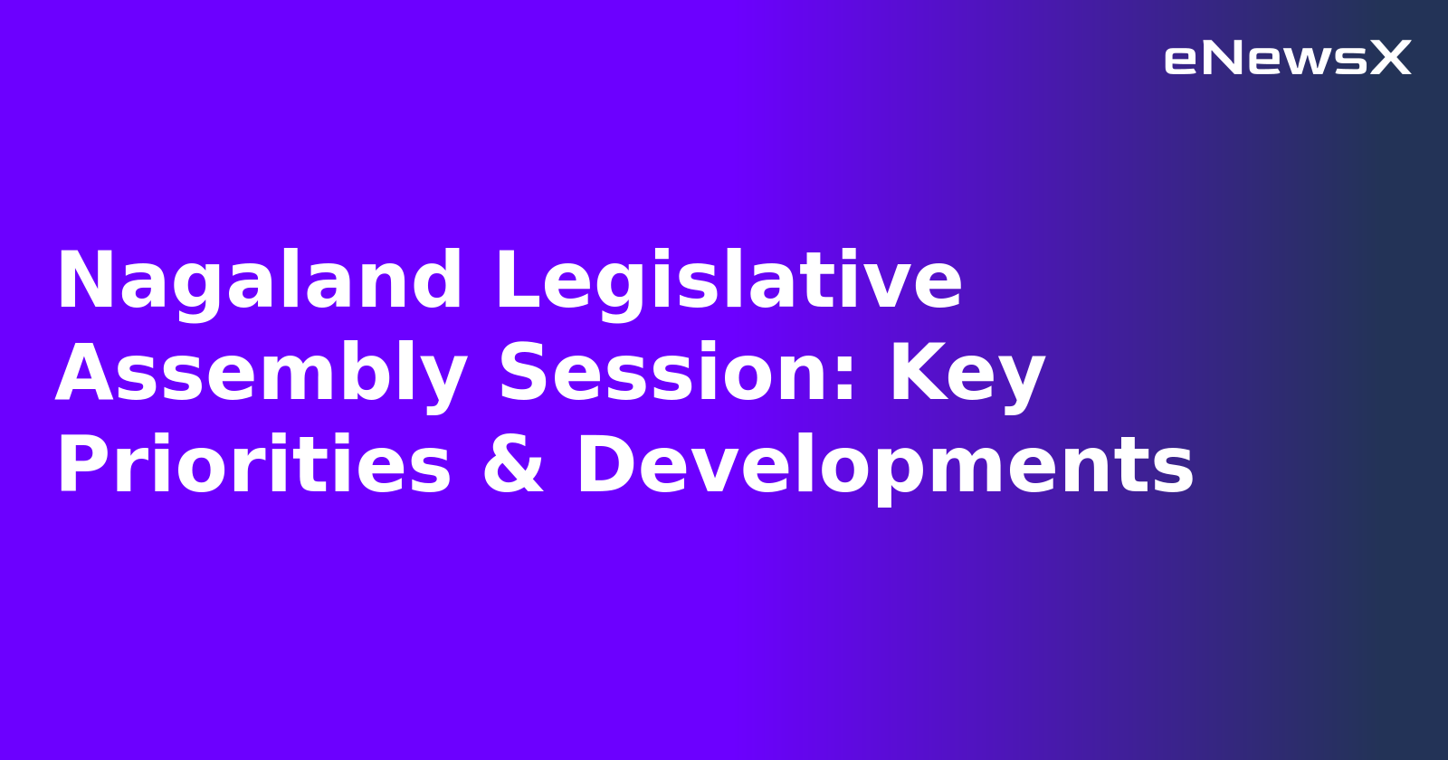 Nagaland Legislative Assembly Session: Key Priorities & Developments.webp