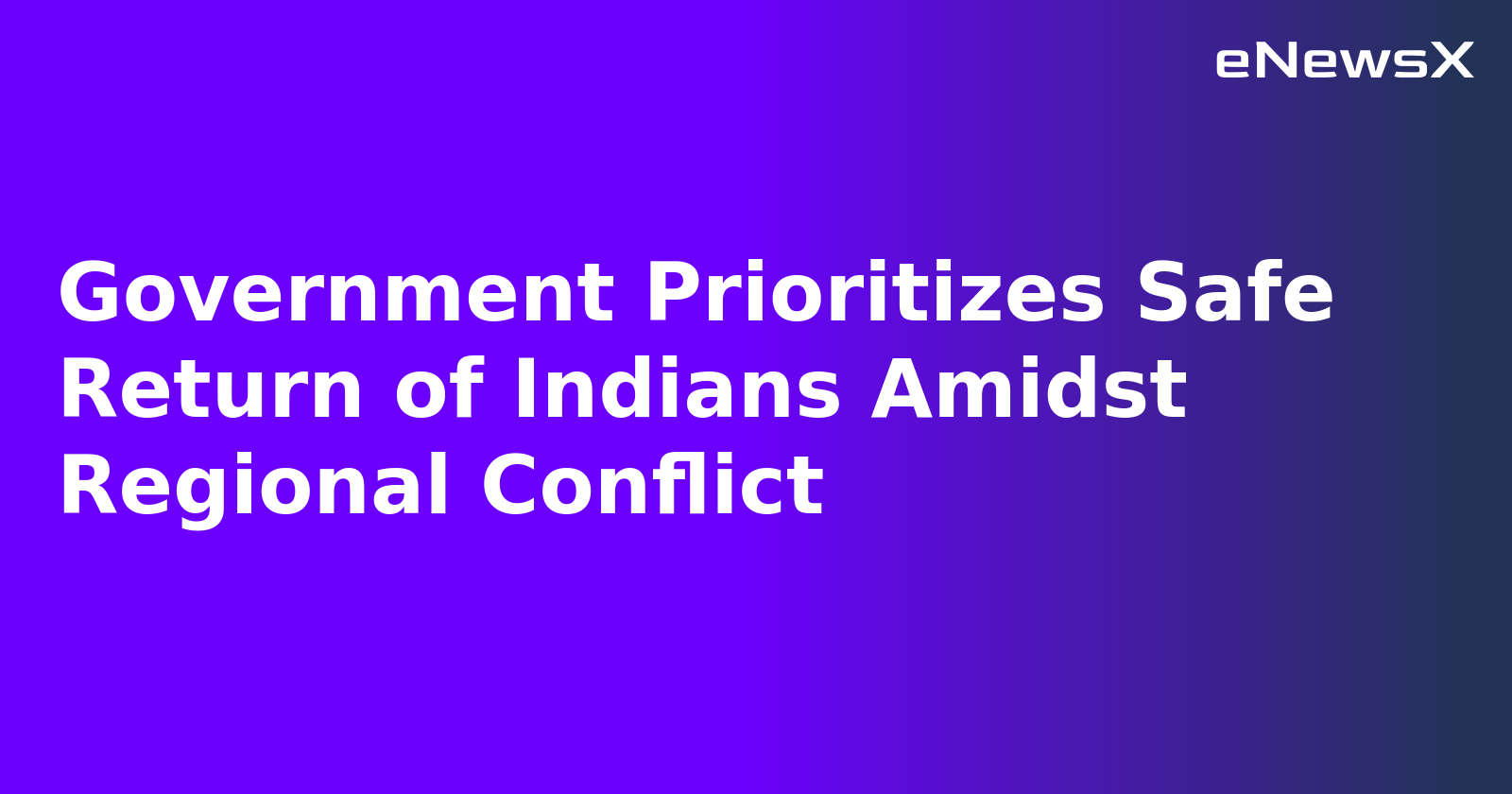 Government Prioritizes Safe Return of Indians Amidst Regional Conflict.webp