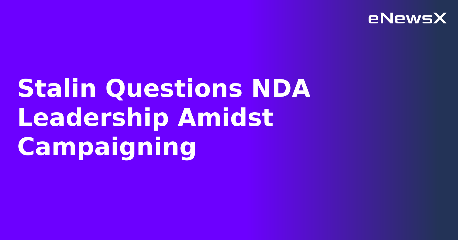 Stalin Questions NDA Leadership Amidst Campaigning.webp