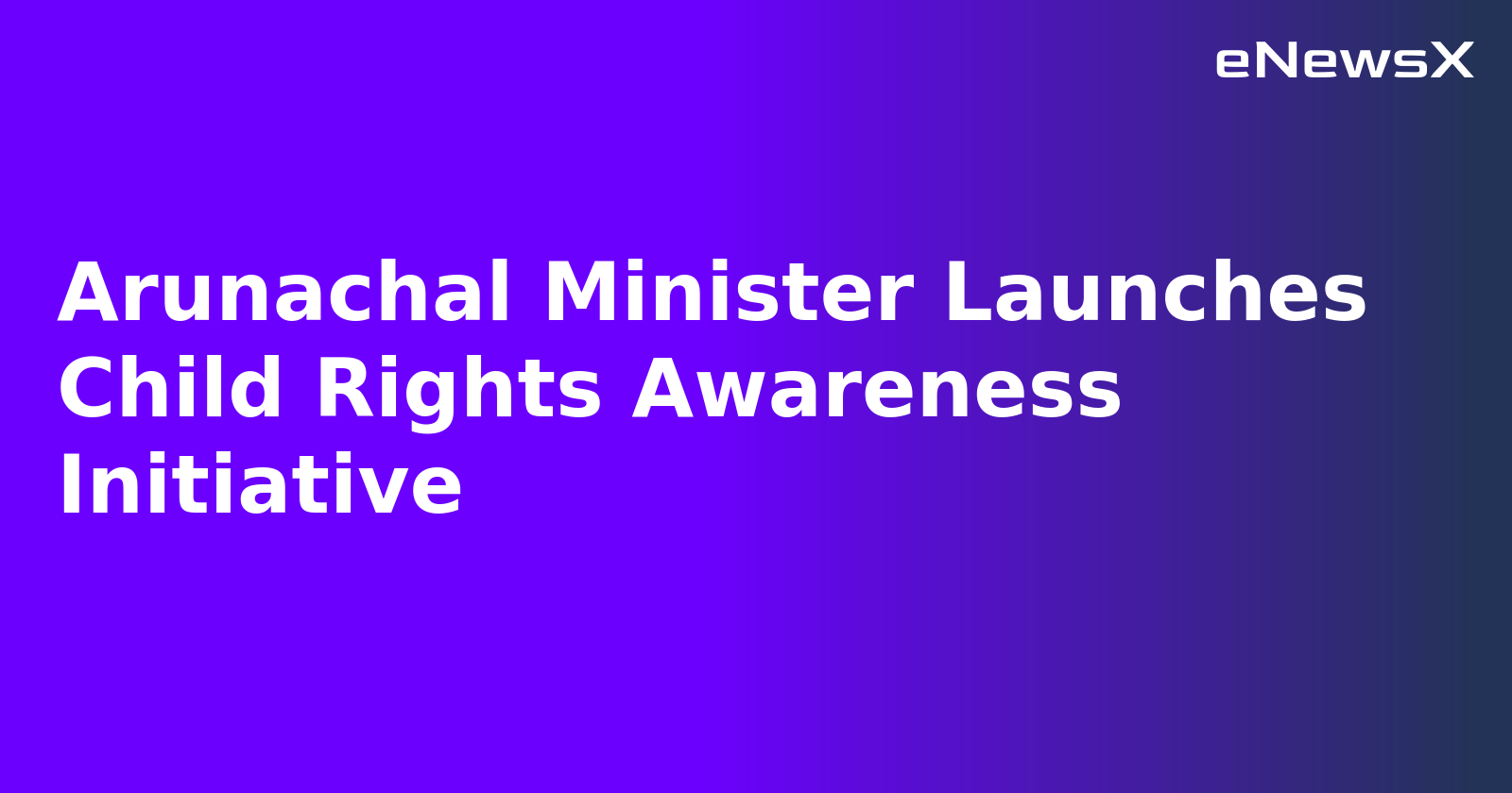 Arunachal Minister Launches Child Rights Awareness Initiative.webp