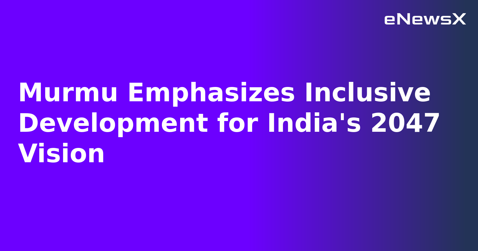 Murmu Emphasizes Inclusive Development for India's 2047 Vision.webp