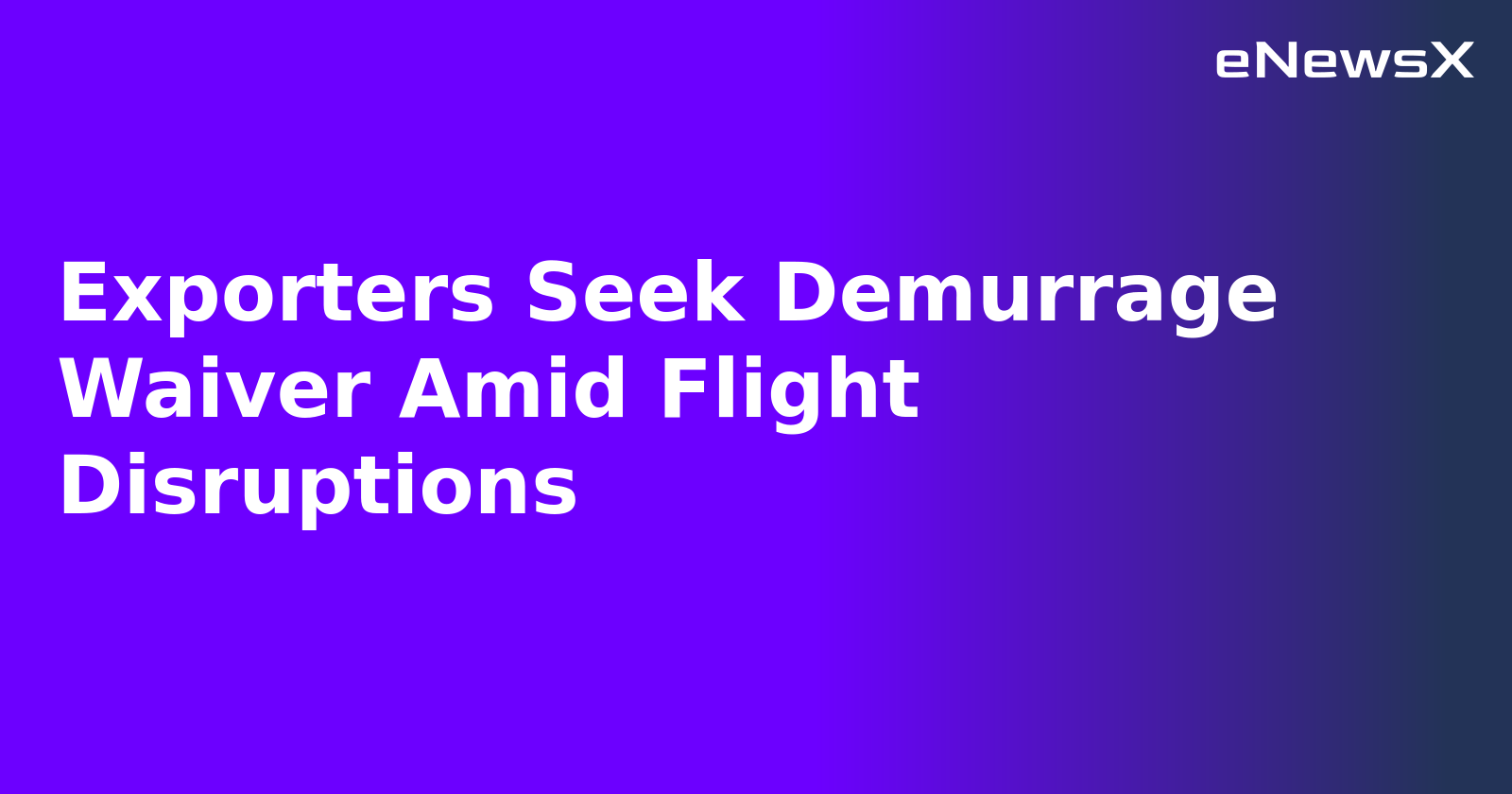 Exporters Seek Demurrage Waiver Amid Flight Disruptions.webp