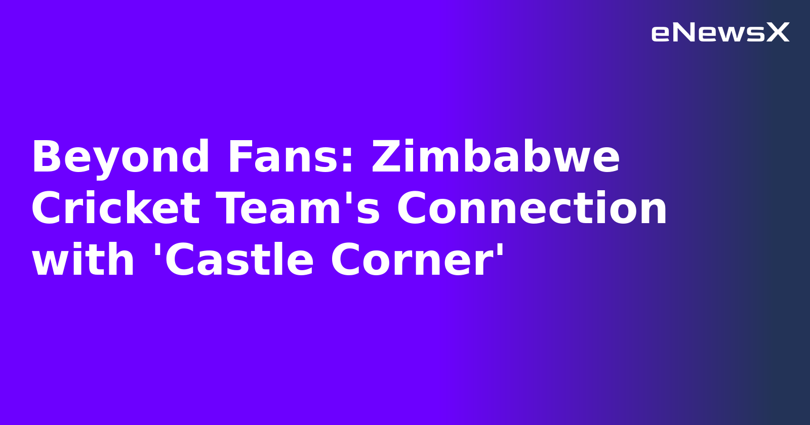 Beyond Fans: Zimbabwe Cricket Team's Connection with 'Castle Corner'.webp