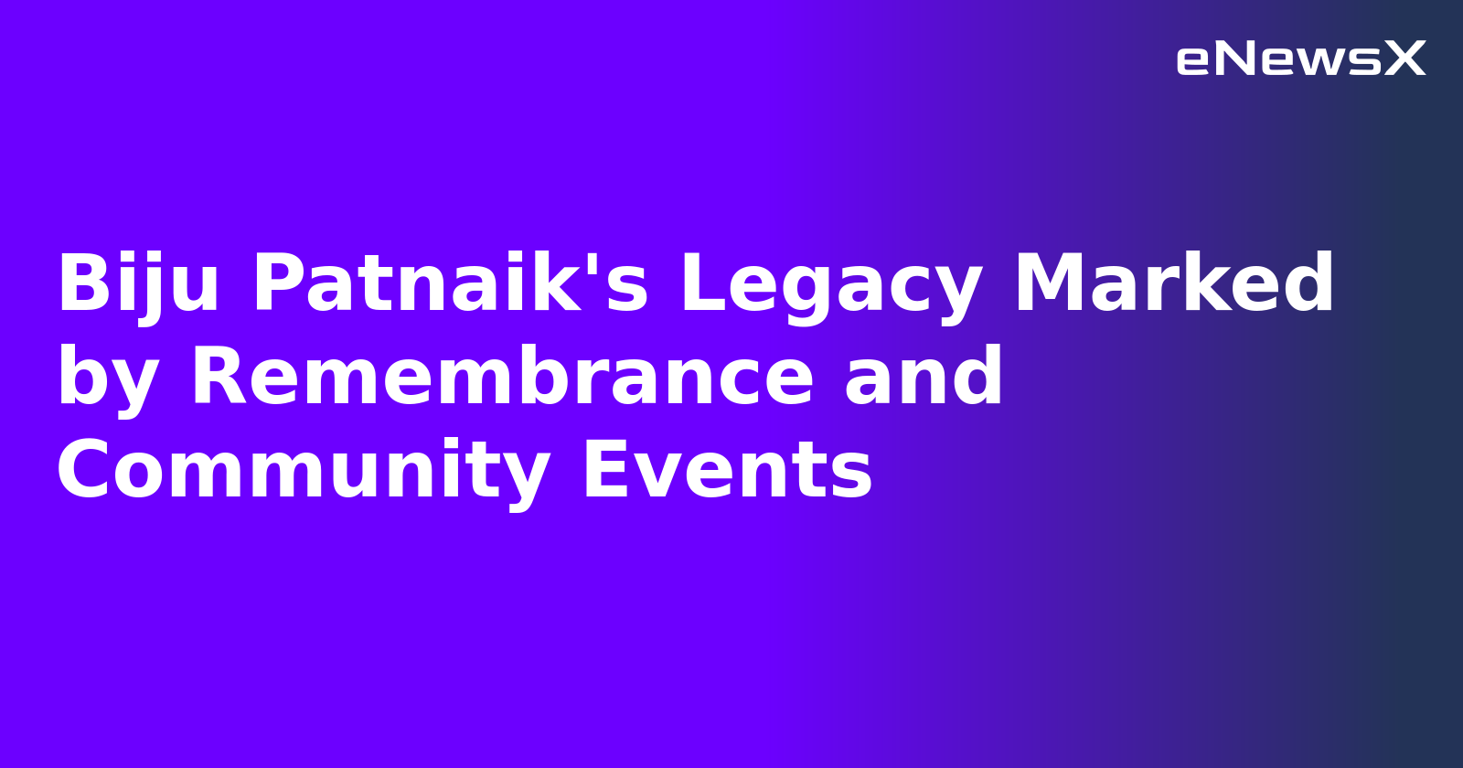 Biju Patnaik's Legacy Marked by Remembrance and Community Events.webp
