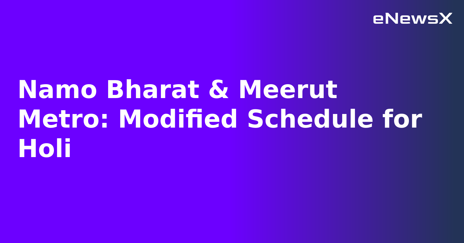 Namo Bharat & Meerut Metro: Modified Schedule for Holi.webp Namo Bharat & Meerut Metro: Modified Schedule for Holi.webp