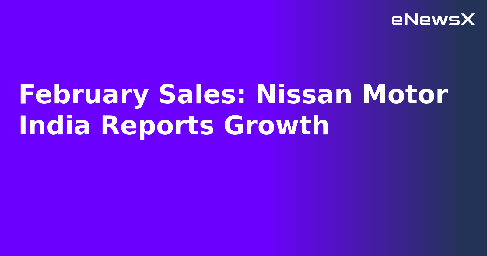 February Sales: Nissan Motor India Reports Growth.webp