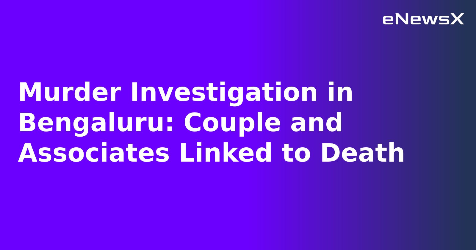 Murder Investigation in Bengaluru: Couple and Associates Linked to Death.webp Murder Investigation in Bengaluru: Couple and Associates Linked to Death.webp