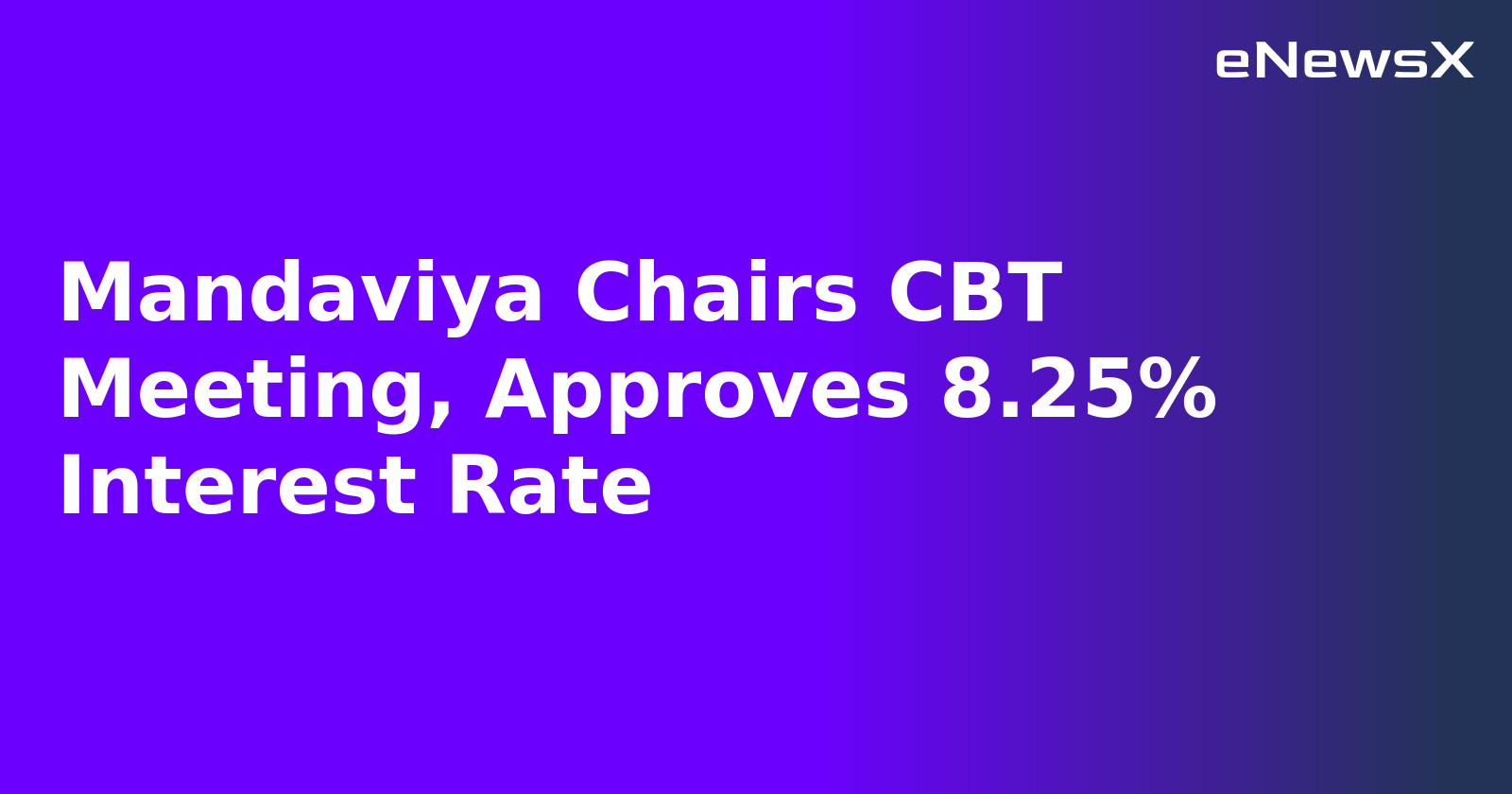 Mandaviya Chairs CBT Meeting, Approves 8.25% Interest Rate.webp