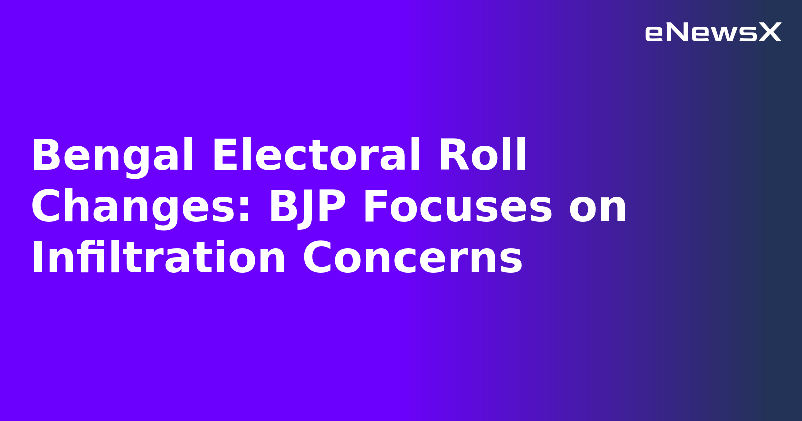 Bengal Electoral Roll Changes: BJP Focuses on Infiltration Concerns.webp