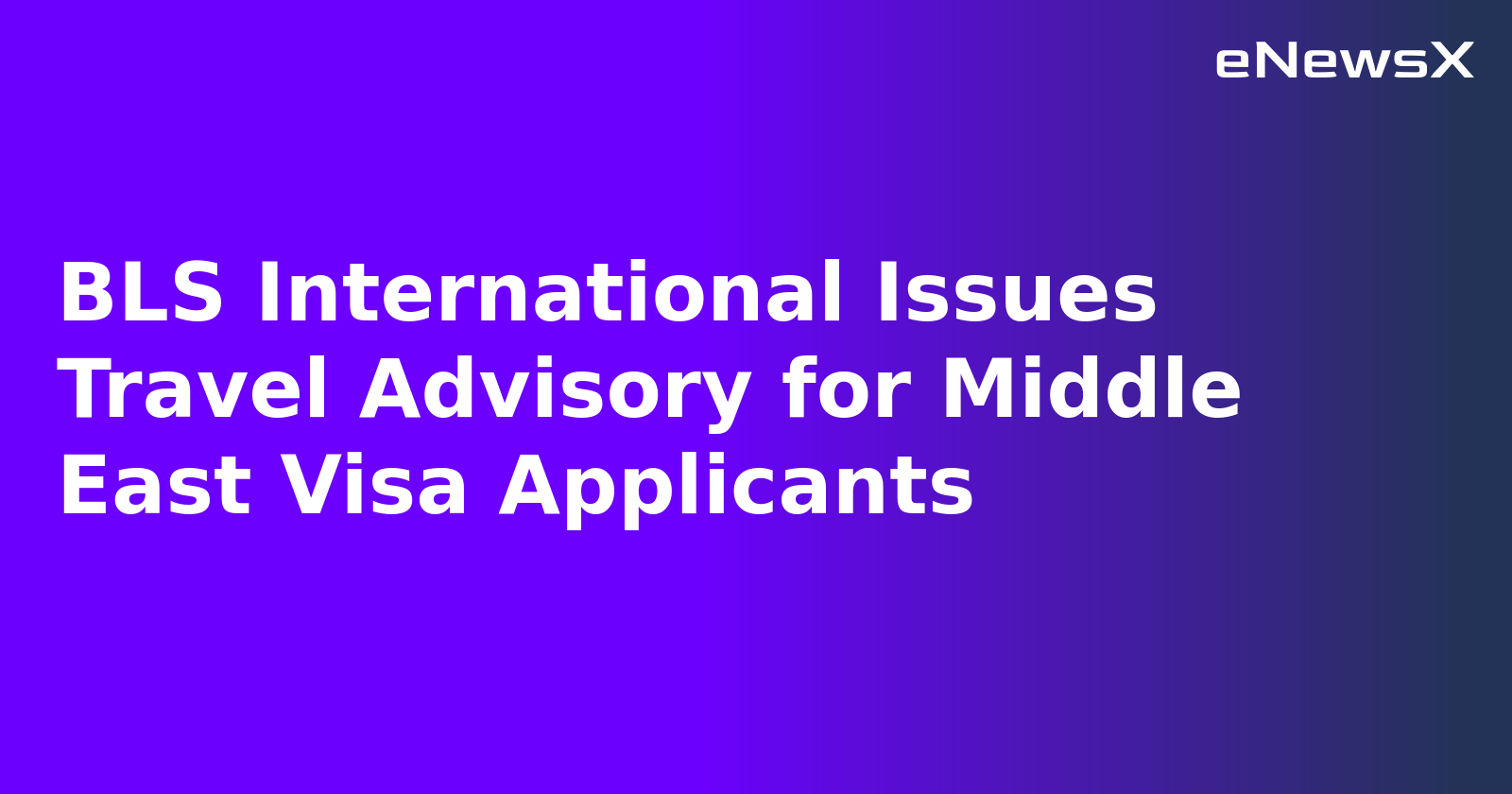 BLS International Issues Travel Advisory for Middle East Visa Applicants.webp