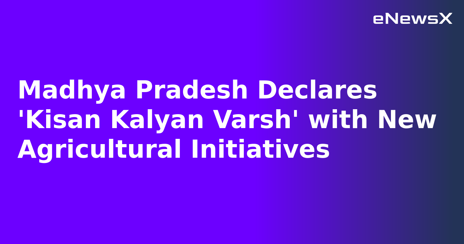 Madhya Pradesh Declares 'Kisan Kalyan Varsh' with New Agricultural Initiatives.webp Madhya Pradesh Declares 'Kisan Kalyan Varsh' with New Agricultural Initiatives.webp