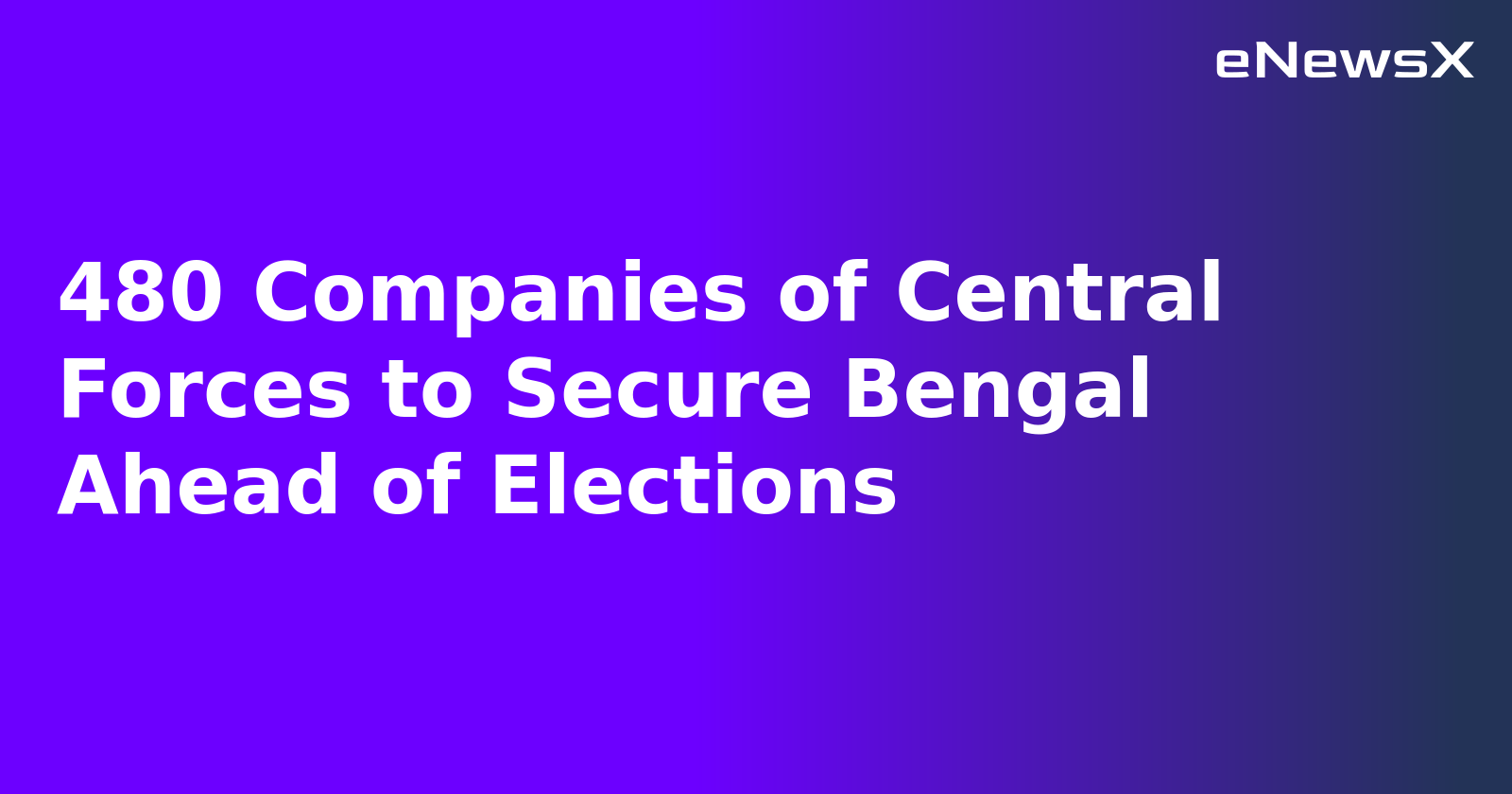 480 Companies of Central Forces to Secure Bengal Ahead of Elections.webp 480 Companies of Central Forces to Secure Bengal Ahead of Elections.webp