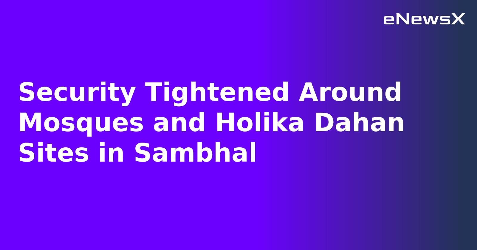 Security Tightened Around Mosques and Holika Dahan Sites in Sambhal.webp Security Tightened Around Mosques and Holika Dahan Sites in Sambhal.webp