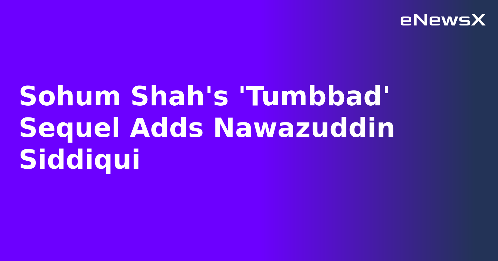 Sohum Shah's 'Tumbbad' Sequel Adds Nawazuddin Siddiqui.webp Sohum Shah's 'Tumbbad' Sequel Adds Nawazuddin Siddiqui.webp