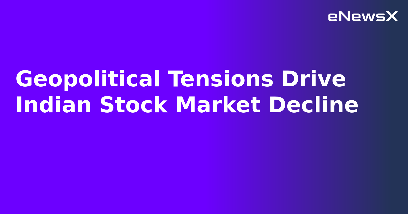 Geopolitical Tensions Drive Indian Stock Market Decline