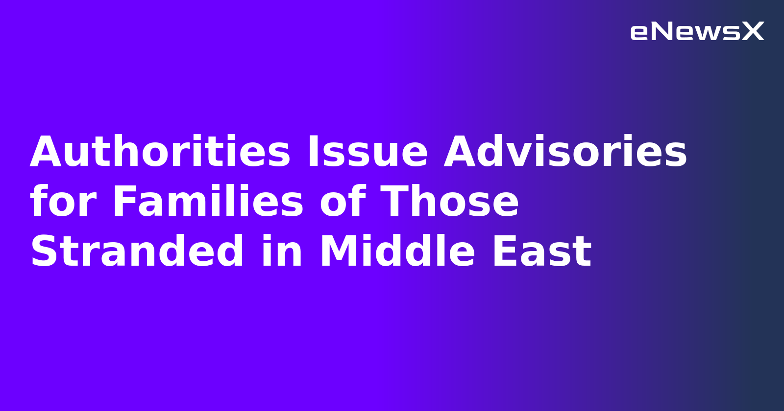 Authorities Issue Advisories for Families of Those Stranded in Middle East.webp