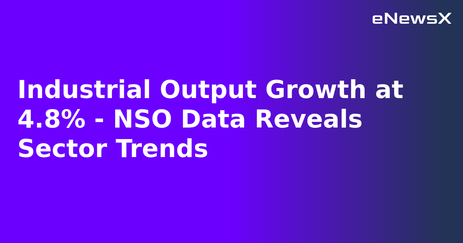 Industrial Output Growth at 4.8% - NSO Data Reveals Sector Trends.webp