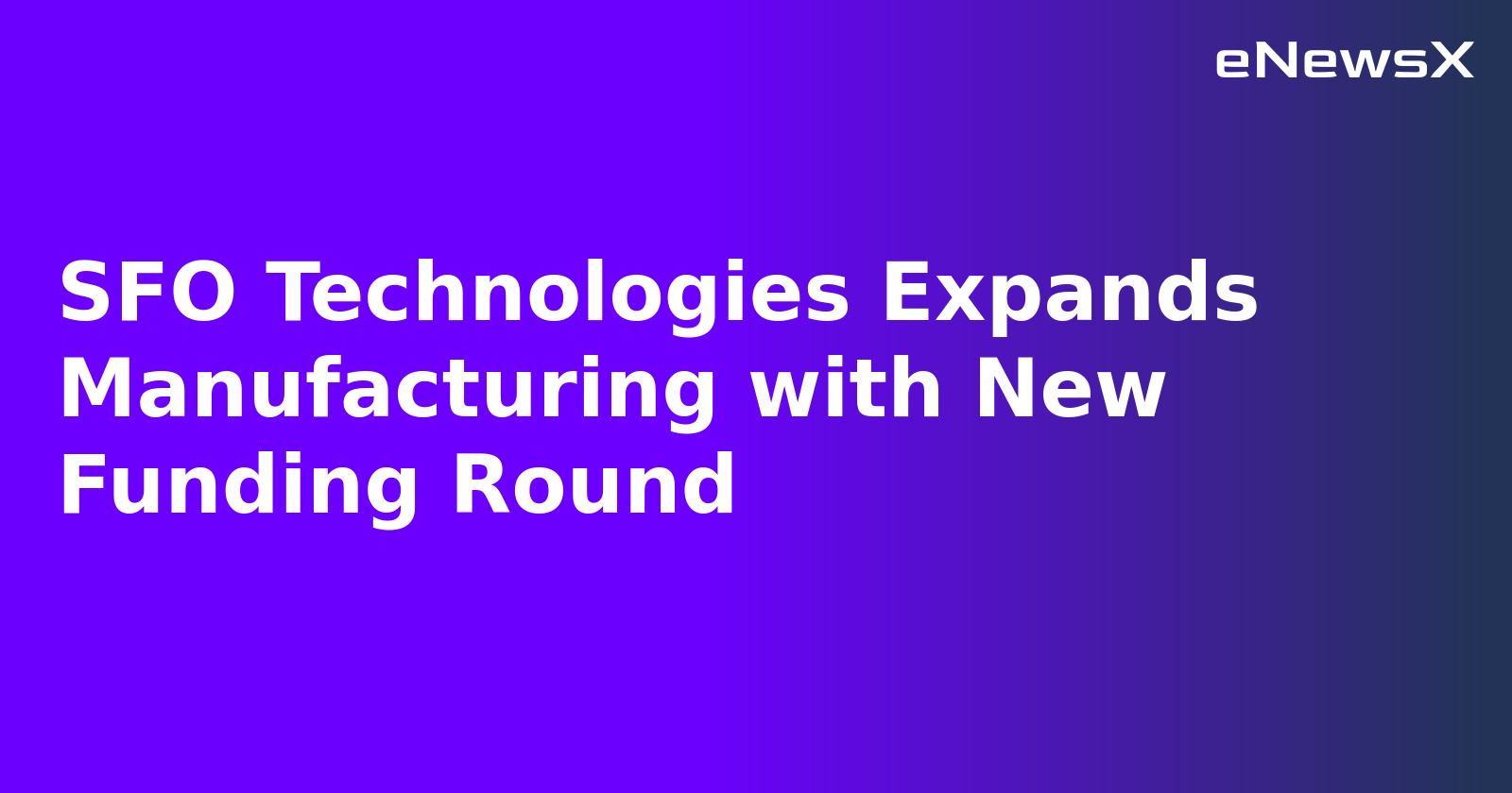 SFO Technologies Expands Manufacturing with New Funding Round.webp SFO Technologies Expands Manufacturing with New Funding Round.webp