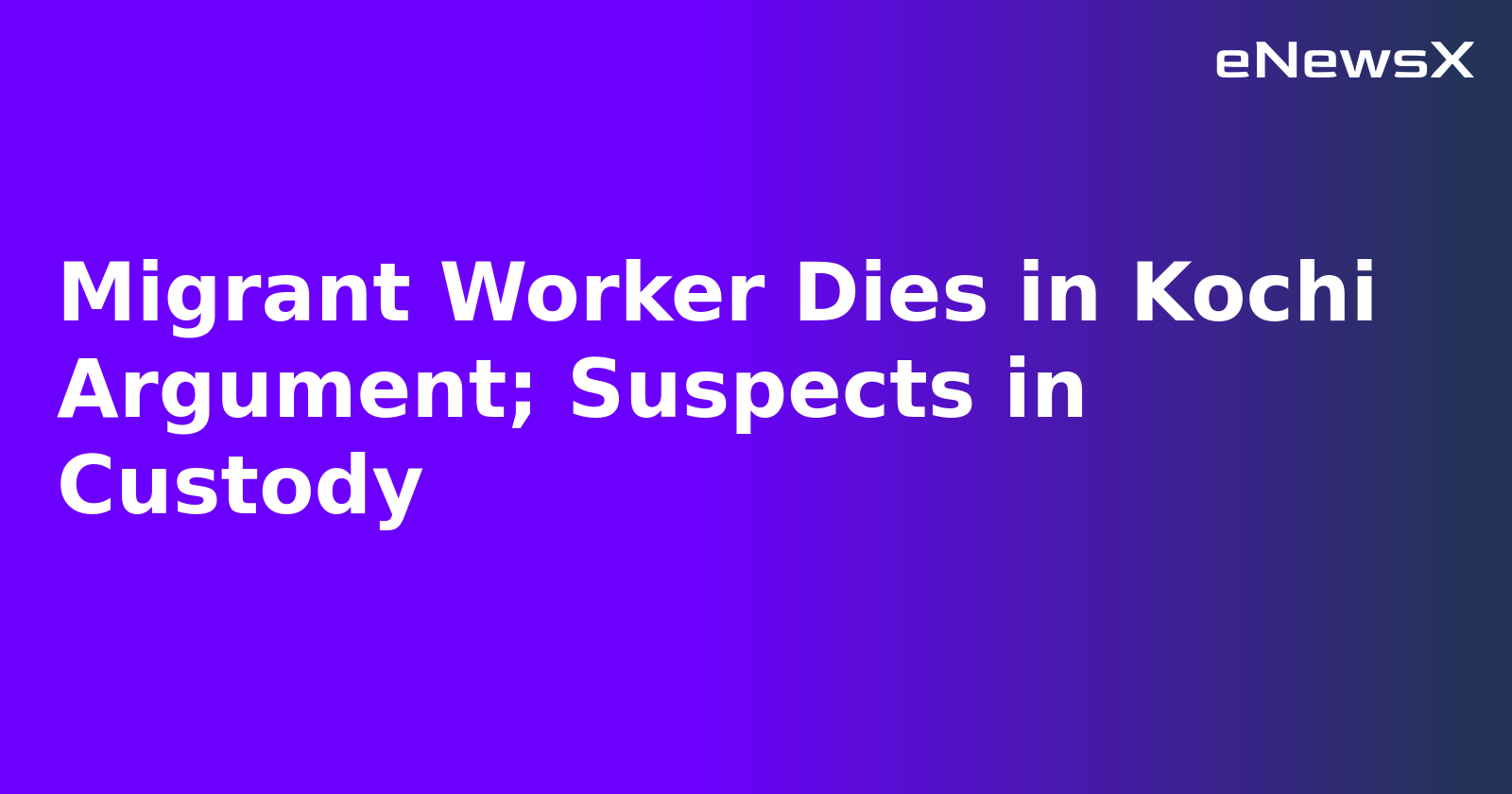 Migrant Worker Dies in Kochi Argument; Suspects in Custody.webp Migrant Worker Dies in Kochi Argument; Suspects in Custody.webp