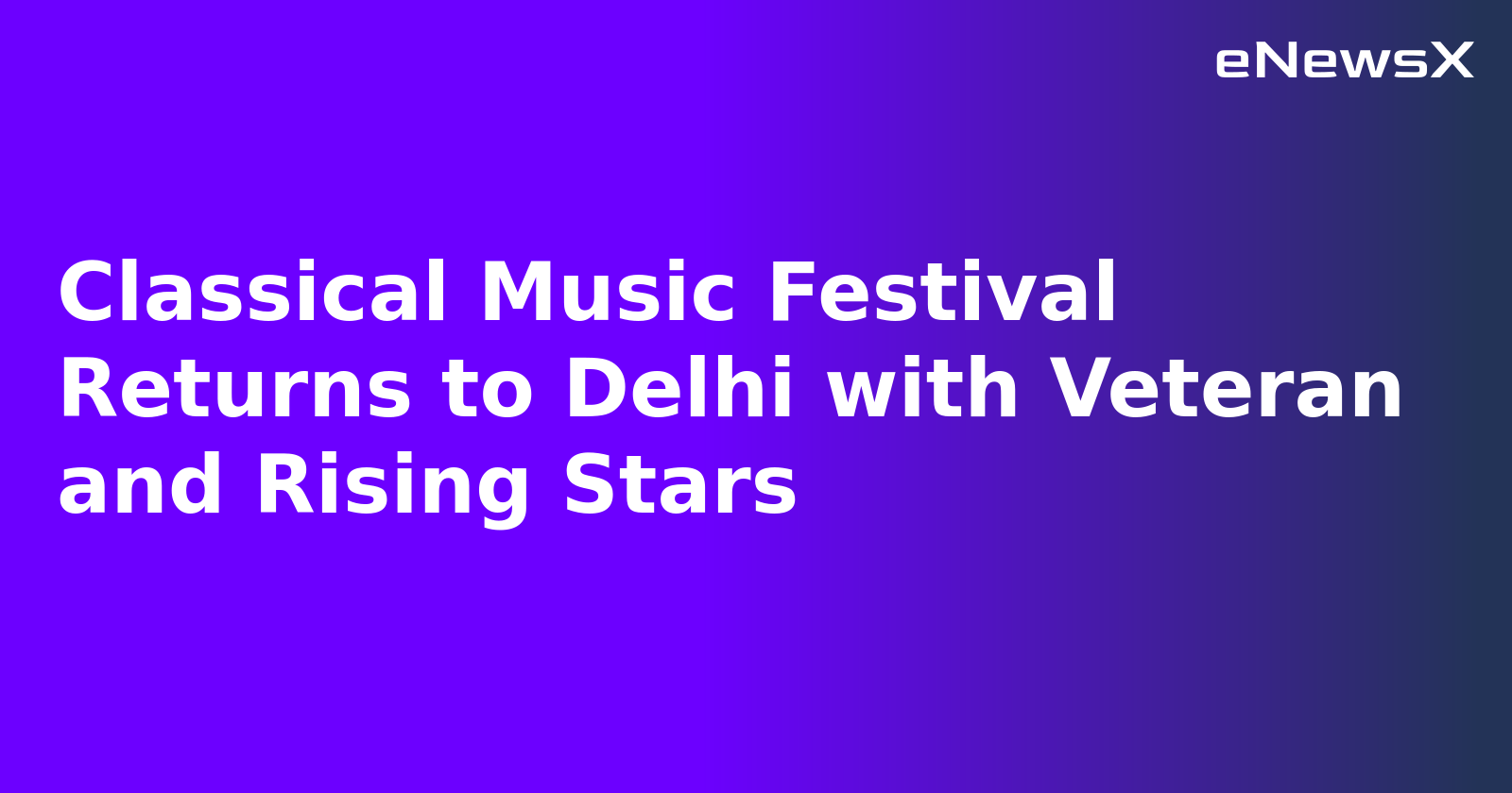 Classical Music Festival Returns to Delhi with Veteran and Rising Stars.webp